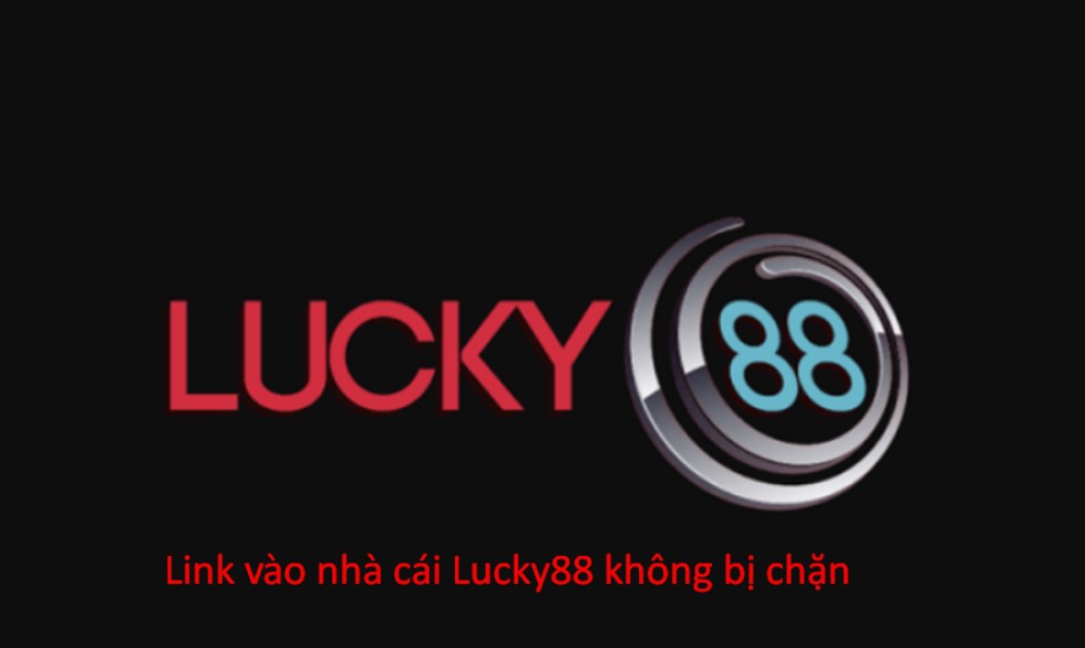 Link vào nhà cái Lucky88 không bị chặn như thế nào?